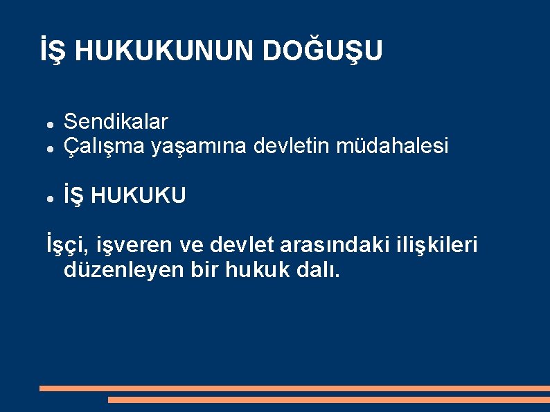 İŞ HUKUKUNUN DOĞUŞU Sendikalar Çalışma yaşamına devletin müdahalesi İŞ HUKUKU İşçi, işveren ve devlet