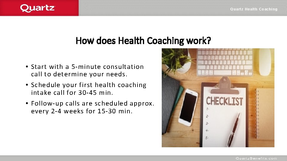 Quartz Health Coaching How does Health Coaching work? • Start with a 5 -minute