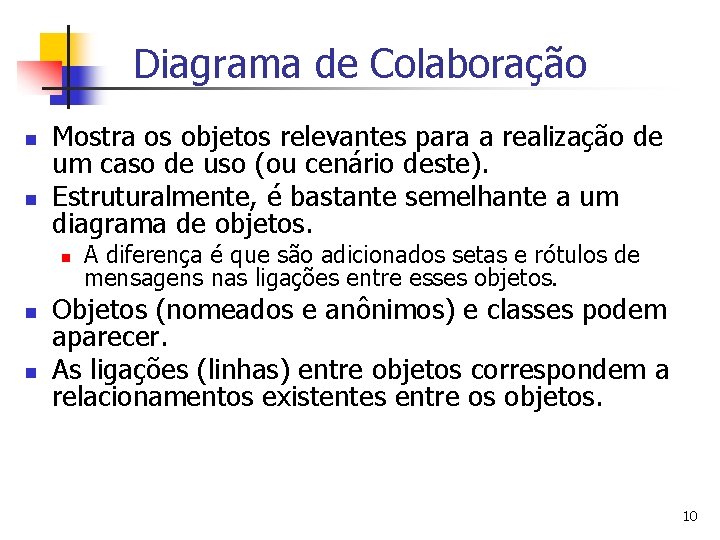 Diagrama de Colaboração n n Mostra os objetos relevantes para a realização de um