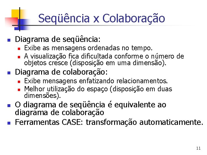 Seqüência x Colaboração n Diagrama de seqüência: n n n Diagrama de colaboração: n