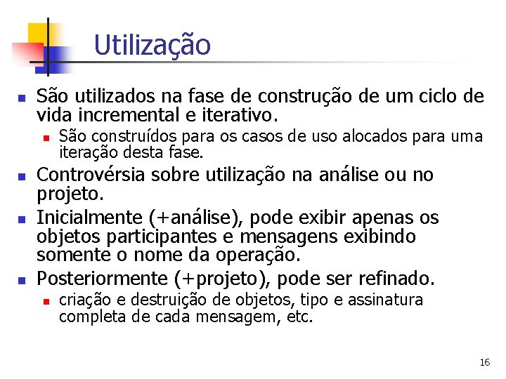 Utilização n São utilizados na fase de construção de um ciclo de vida incremental