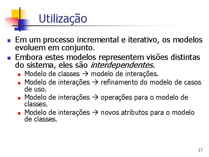 Utilização n n Em um processo incremental e iterativo, os modelos evoluem em conjunto.