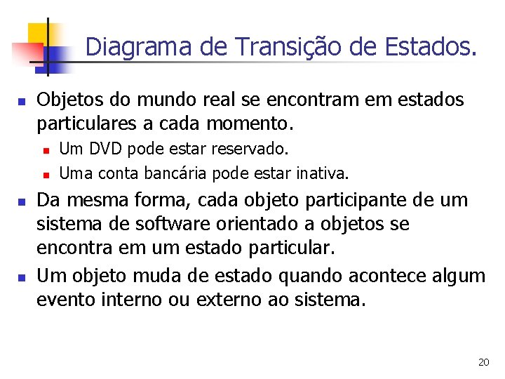 Diagrama de Transição de Estados. n Objetos do mundo real se encontram em estados