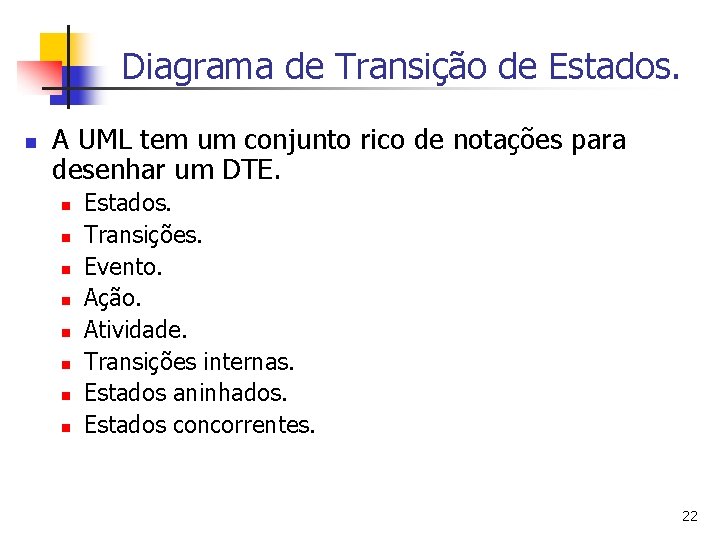 Diagrama de Transição de Estados. n A UML tem um conjunto rico de notações