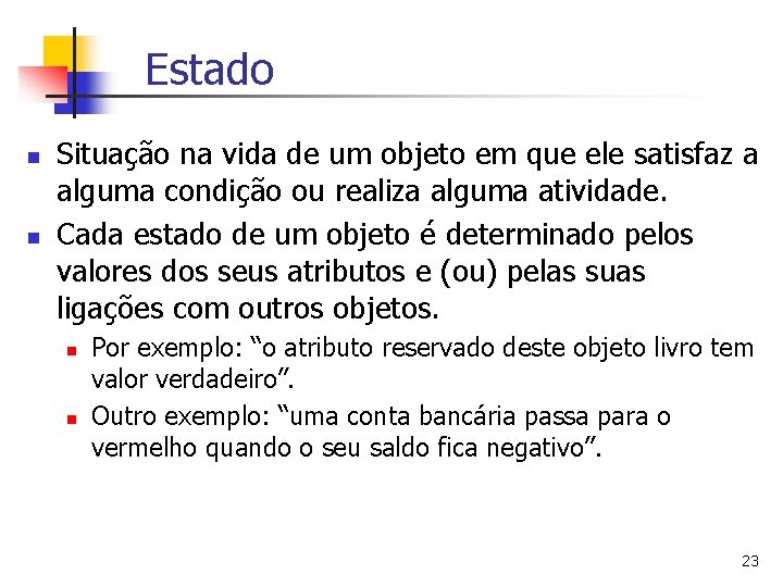 Estado n n Situação na vida de um objeto em que ele satisfaz a