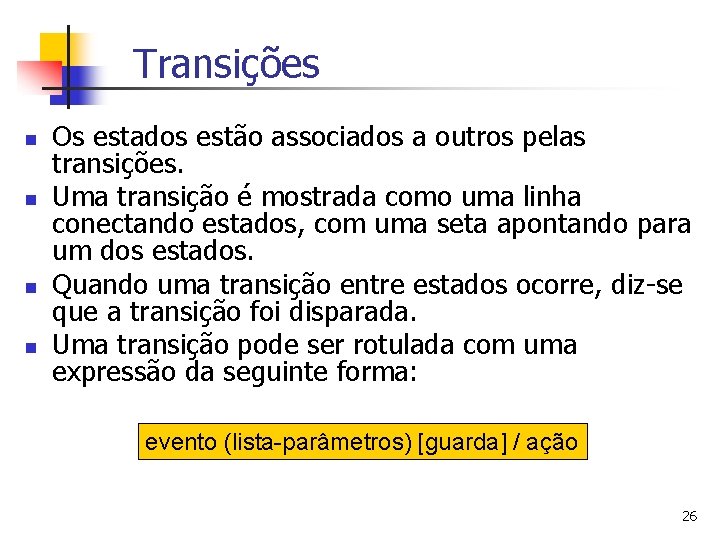 Transições n n Os estados estão associados a outros pelas transições. Uma transição é