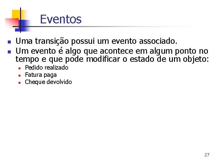 Eventos n n Uma transição possui um evento associado. Um evento é algo que