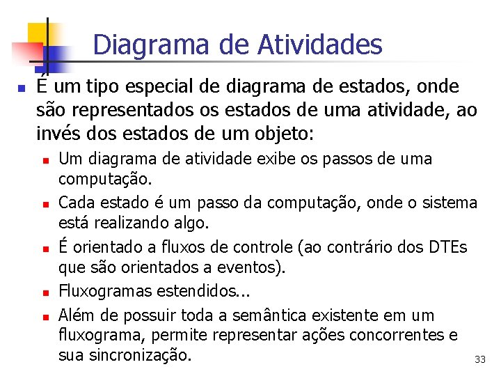 Diagrama de Atividades n É um tipo especial de diagrama de estados, onde são