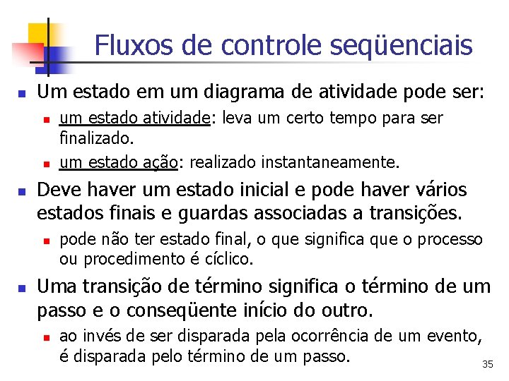 Fluxos de controle seqüenciais n Um estado em um diagrama de atividade pode ser: