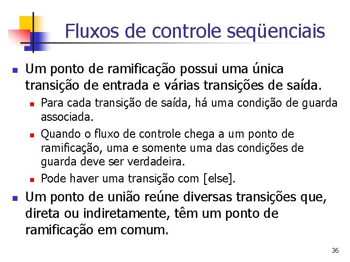 Fluxos de controle seqüenciais n Um ponto de ramificação possui uma única transição de