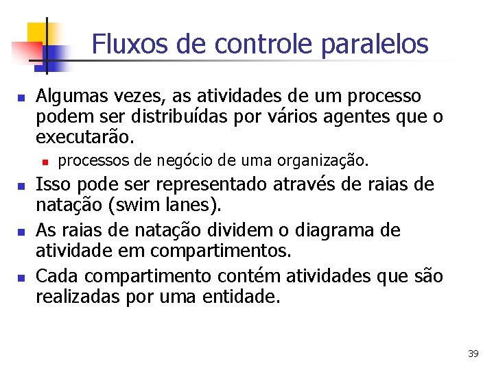 Fluxos de controle paralelos n Algumas vezes, as atividades de um processo podem ser