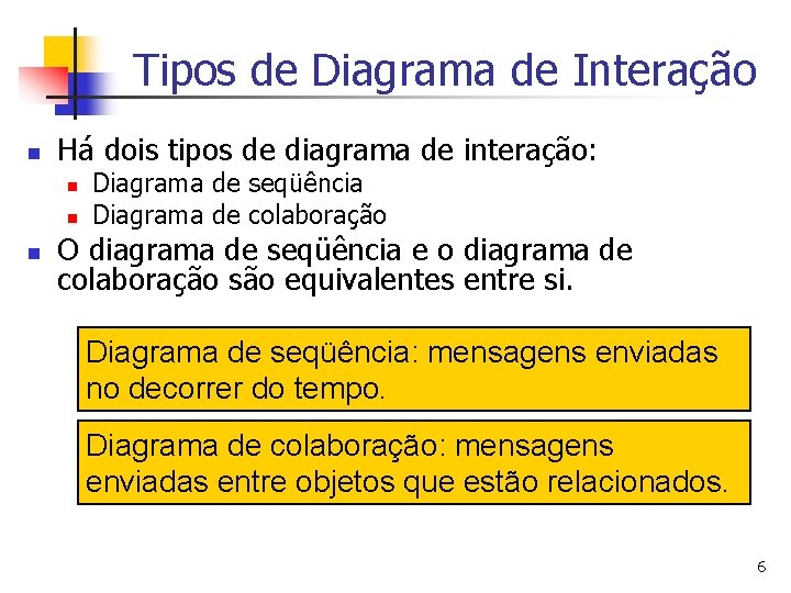 Tipos de Diagrama de Interação n Há dois tipos de diagrama de interação: n