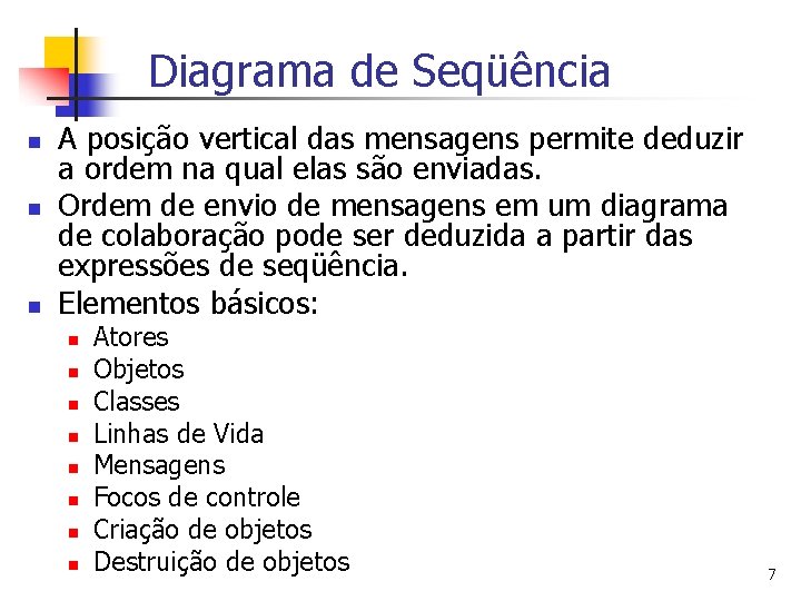 Diagrama de Seqüência n n n A posição vertical das mensagens permite deduzir a