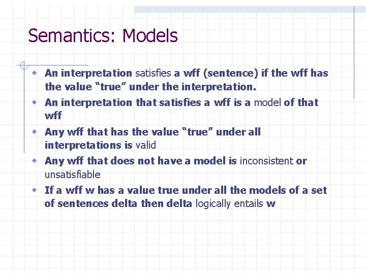 Semantics: Models w An interpretation satisfies a wff (sentence) if the wff has the