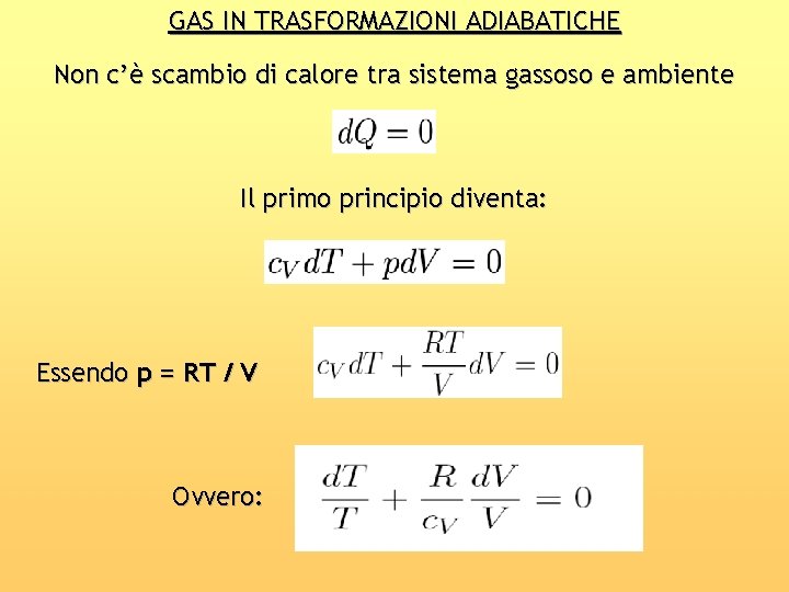 GAS IN TRASFORMAZIONI ADIABATICHE Non c’è scambio di calore tra sistema gassoso e ambiente