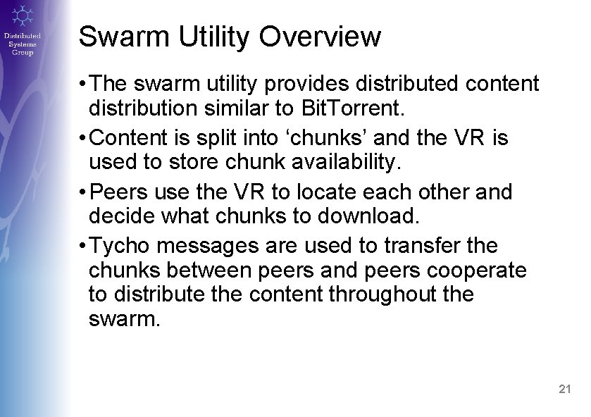 Swarm Utility Overview • The swarm utility provides distributed content distribution similar to Bit.