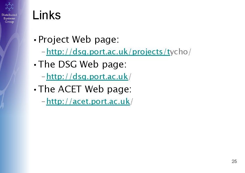 Links • Project Web page: – http: //dsg. port. ac. uk/projects/tycho/ • The DSG