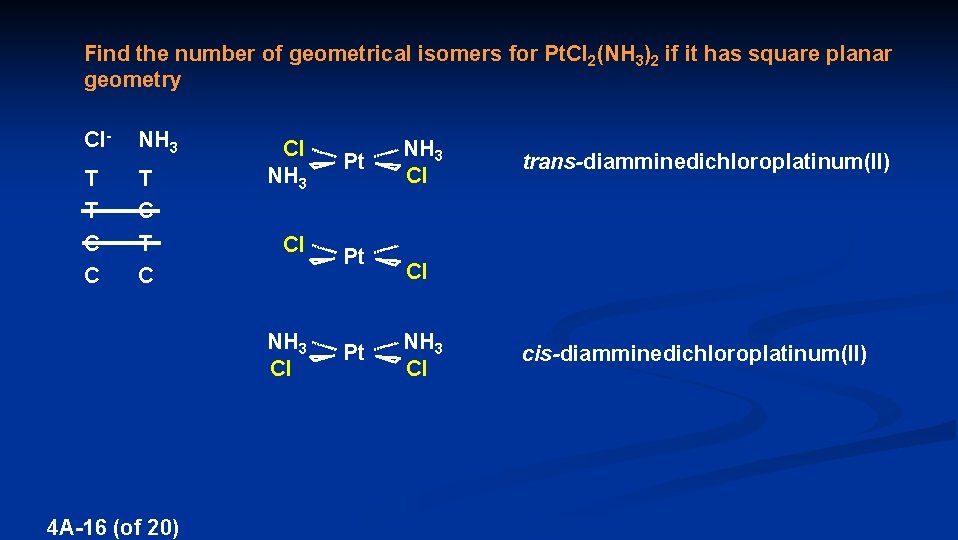 Find the number of geometrical isomers for Pt. Cl 2(NH 3)2 if it has