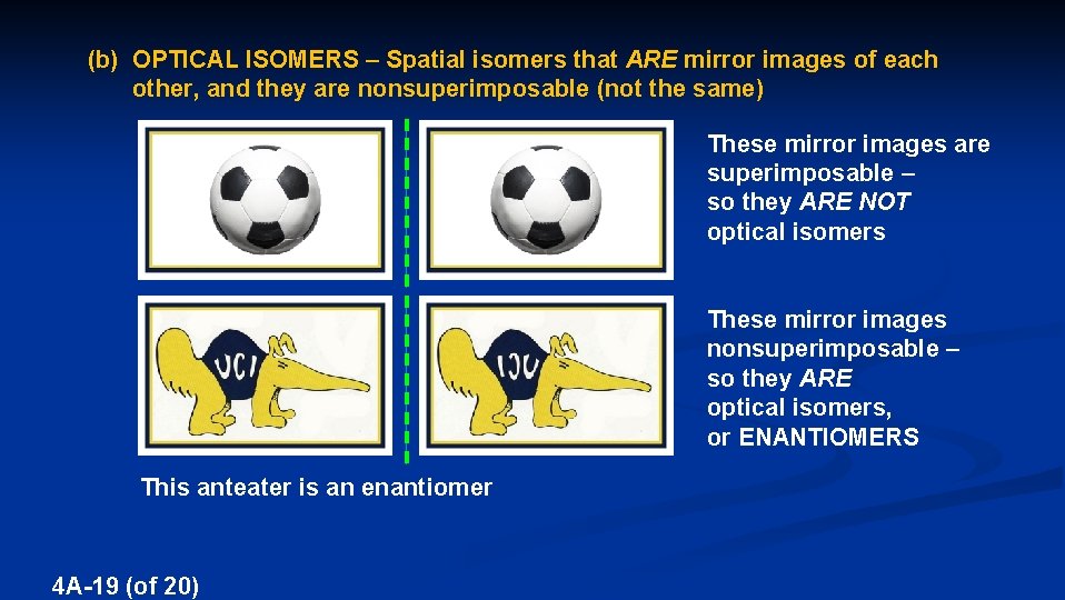 (b) OPTICAL ISOMERS – Spatial isomers that ARE mirror images of each other, and