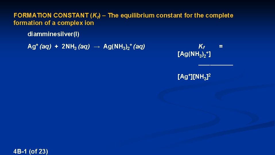 FORMATION CONSTANT (Kf) – The equilibrium constant for the complete formation of a complex