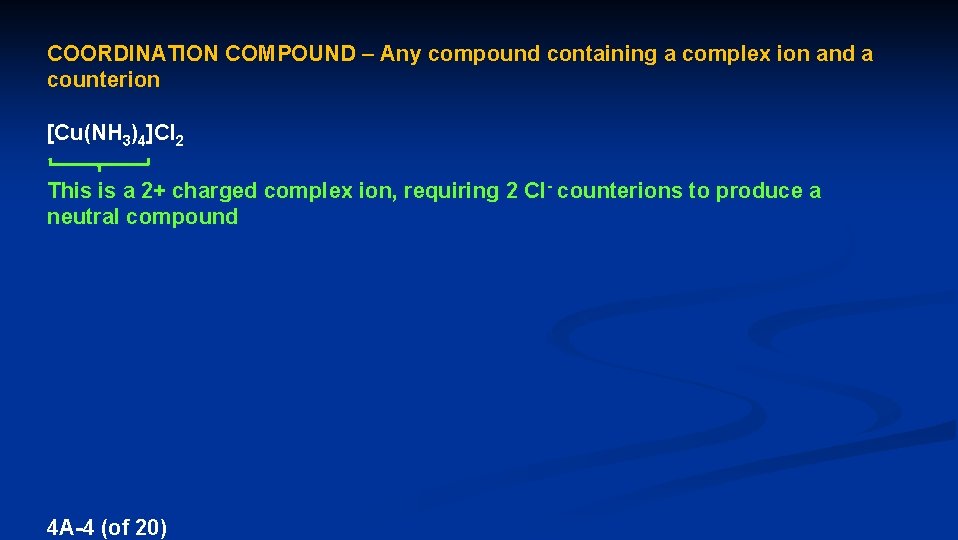 COORDINATION COMPOUND – Any compound containing a complex ion and a counterion [Cu(NH 3)4]Cl