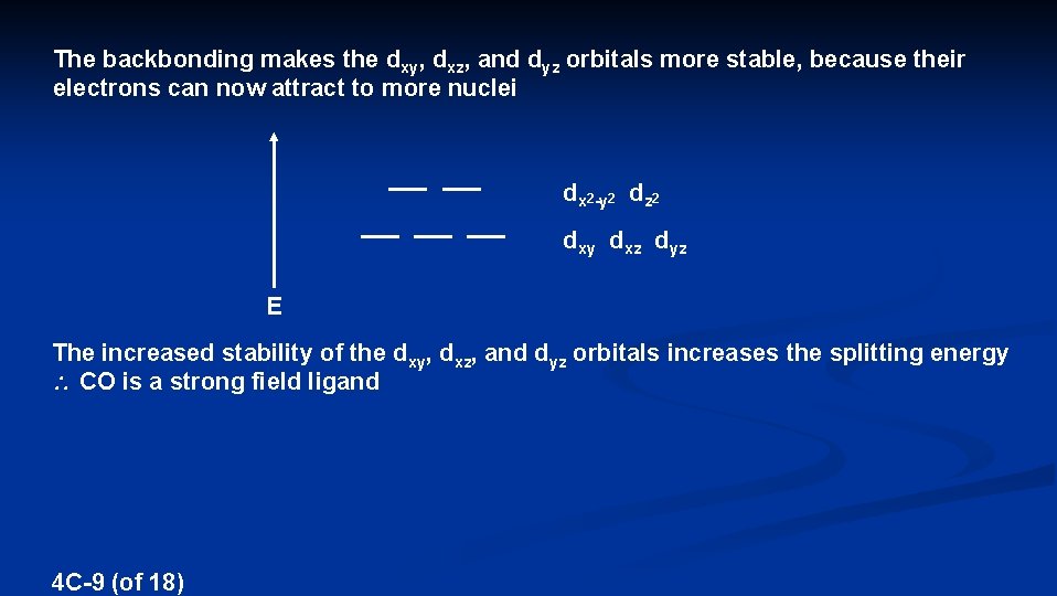 The backbonding makes the dxy, dxz, and dyz orbitals more stable, because their electrons