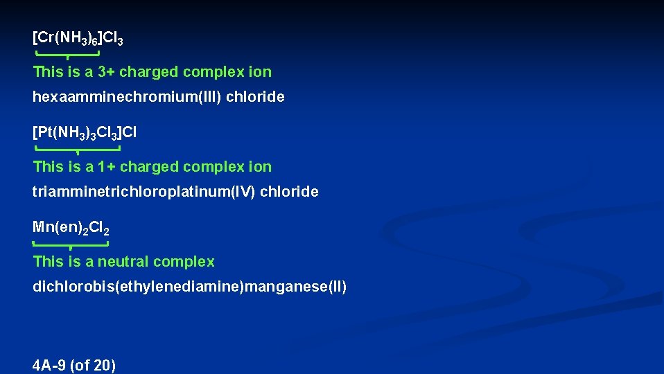 [Cr(NH 3)6]Cl 3 This is a 3+ charged complex ion hexaamminechromium(III) chloride [Pt(NH 3)3