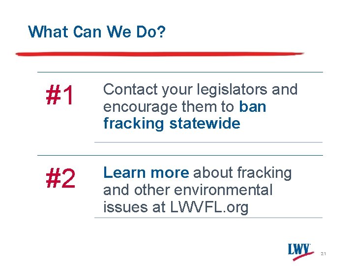 What Can We Do? #1 Contact your legislators and encourage them to ban fracking What Can We Do? #1 Contact your legislators and encourage them to ban fracking