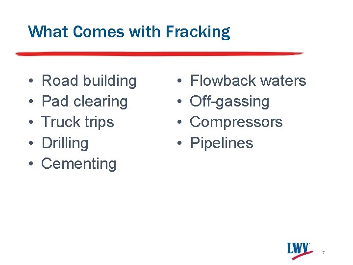 What Comes with Fracking • • • Road building Pad clearing Truck trips Drilling What Comes with Fracking • • • Road building Pad clearing Truck trips Drilling