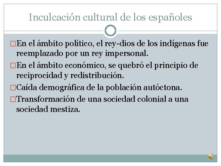 Inculcación cultural de los españoles �En el ámbito político, el rey-dios de los indígenas