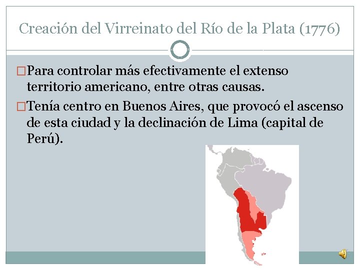 Creación del Virreinato del Río de la Plata (1776) �Para controlar más efectivamente el