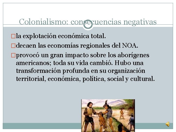 Colonialismo: consecuencias negativas �la explotación económica total. �decaen las economías regionales del NOA. �provocó