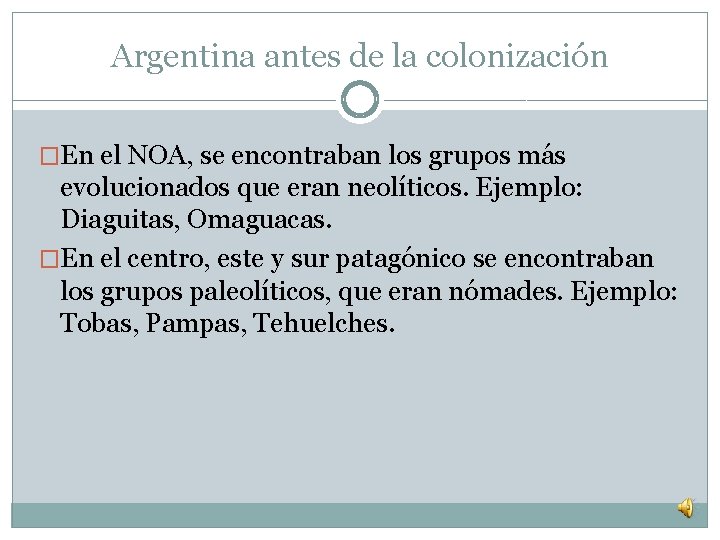 Argentina antes de la colonización �En el NOA, se encontraban los grupos más evolucionados