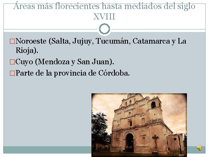 Áreas más florecientes hasta mediados del siglo XVIII �Noroeste (Salta, Jujuy, Tucumán, Catamarca y