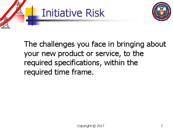 Initiative Risk The challenges you face in bringing about your new product or service,