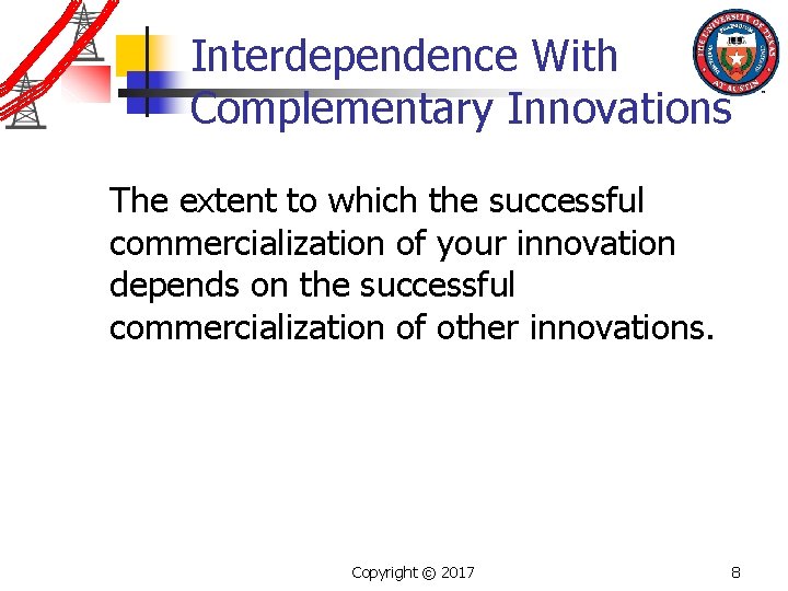 Interdependence With Complementary Innovations The extent to which the successful commercialization of your innovation