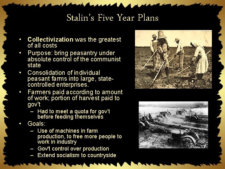 Stalin’s Five Year Plans • Collectivization was the greatest of all costs • Purpose: