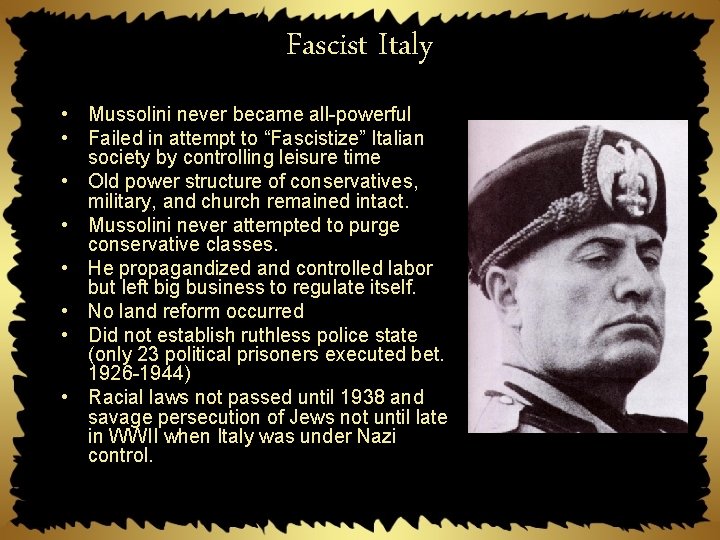 Fascist Italy • Mussolini never became all powerful • Failed in attempt to “Fascistize”