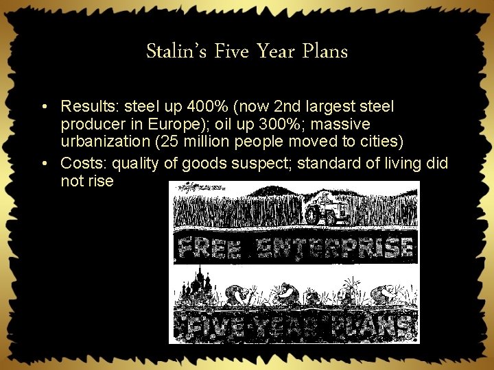 Stalin’s Five Year Plans • Results: steel up 400% (now 2 nd largest steel