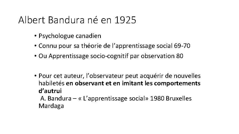 Albert Bandura né en 1925 • Psychologue canadien • Connu pour sa théorie de Albert Bandura né en 1925 • Psychologue canadien • Connu pour sa théorie de