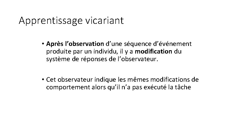 Apprentissage vicariant • Après l’observation d’une séquence d’événement produite par un individu, il y Apprentissage vicariant • Après l’observation d’une séquence d’événement produite par un individu, il y