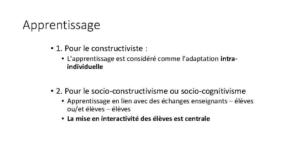 Apprentissage • 1. Pour le constructiviste : • L’apprentissage est considéré comme l’adaptation intraindividuelle Apprentissage • 1. Pour le constructiviste : • L’apprentissage est considéré comme l’adaptation intraindividuelle