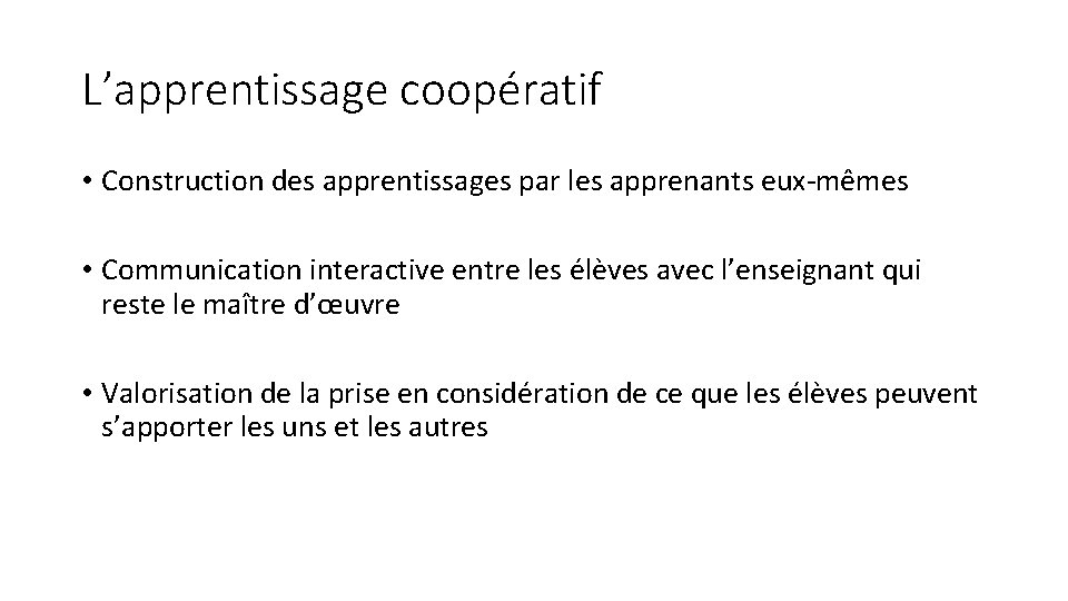 L’apprentissage coopératif • Construction des apprentissages par les apprenants eux-mêmes • Communication interactive entre L’apprentissage coopératif • Construction des apprentissages par les apprenants eux-mêmes • Communication interactive entre