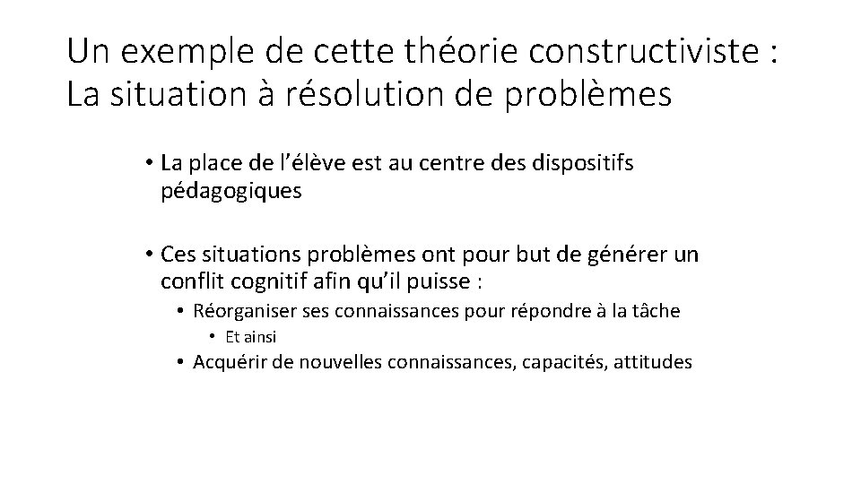 Un exemple de cette théorie constructiviste : La situation à résolution de problèmes • Un exemple de cette théorie constructiviste : La situation à résolution de problèmes •