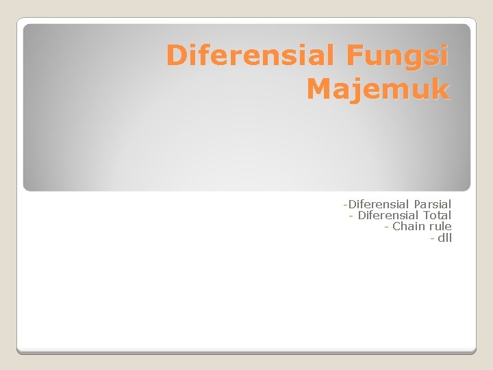 Diferensial Fungsi Majemuk -Diferensial Parsial - Diferensial Total - Chain rule - dll 