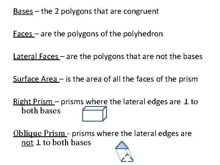 Bases – the 2 polygons that are congruent Faces – are the polygons of