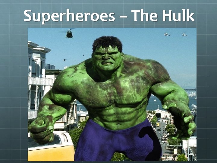 Superheroes – The Hulk 