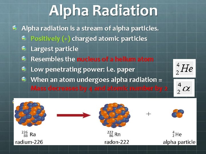 Alpha Radiation Alpha radiation is a stream of alpha particles. Positively (+) charged atomic