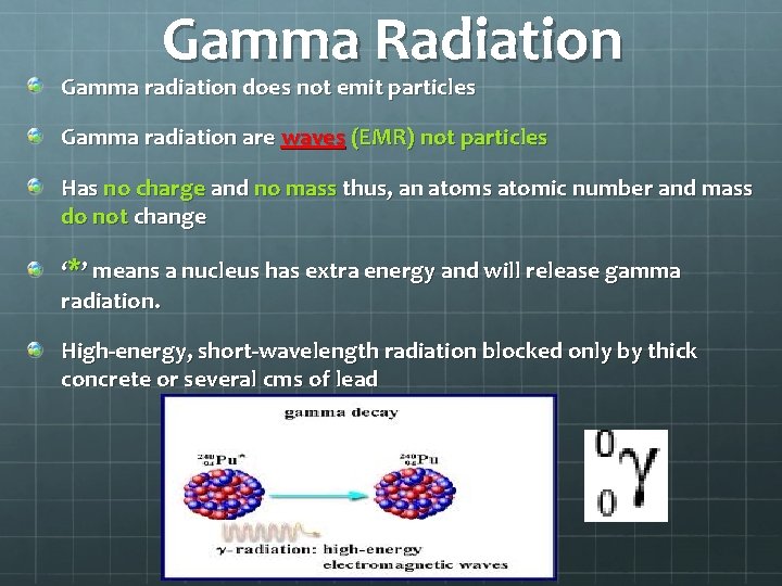 Gamma Radiation Gamma radiation does not emit particles Gamma radiation are waves (EMR) not