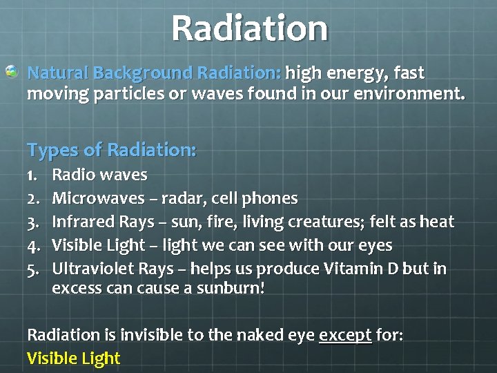 Radiation Natural Background Radiation: high energy, fast moving particles or waves found in our
